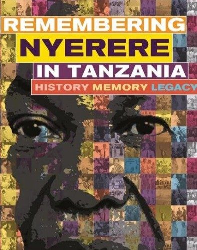 Remembering Nyerere in Tanzania. History, Memory, Legacy